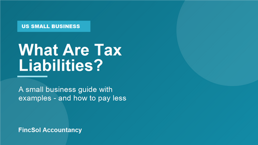 What are tax liabilities? A small business guide with examples, by FincSol Accountancy