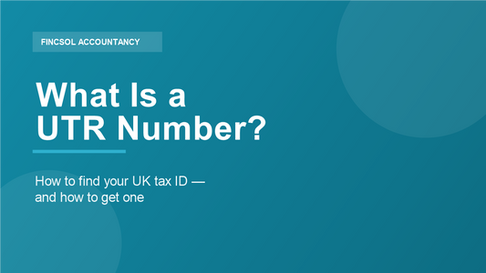 What is a UTR number — how to find your UK Unique Taxpayer Reference, by FincSol Accountancy