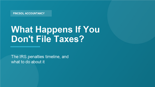 What happens if you don't file taxes — the IRS penalties timeline, by FincSol Accountancy