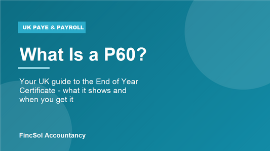 What is a P60? A UK employee guide to the End of Year Certificate, by FincSol Accountancy