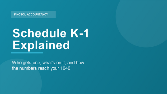 Schedule K-1 explained — who gets one and how to file it, by FincSol Accountancy