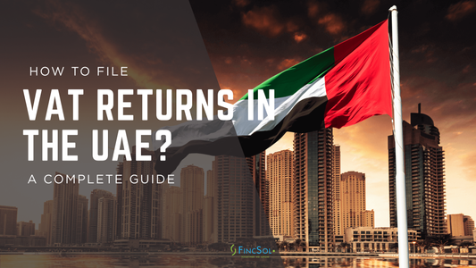 How to File VAT Returns in UAE: Filing, Submission & Refund Process