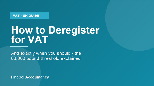 How to deregister for VAT in the UK and when you should cancel your VAT registration, by FincSol Accountancy