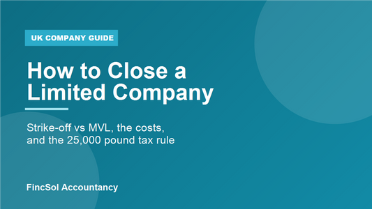 How to close a limited company in the UK by strike-off or MVL, with costs explained, by FincSol Accountancy