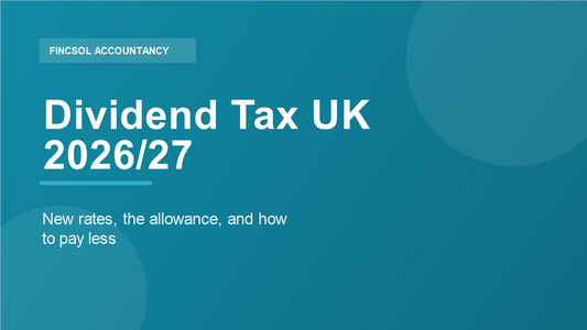 Dividend tax UK 2026/27 explained — rates, allowance and how to pay less, by FincSol Accountancy