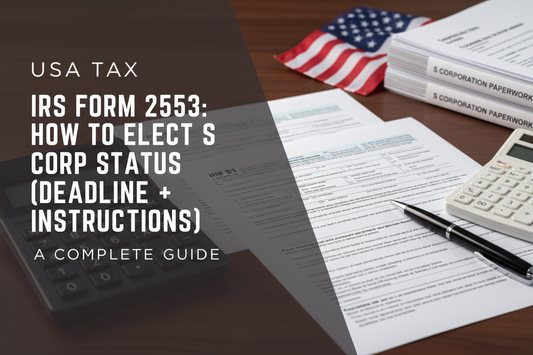 IRS Form 2553: How to Elect S Corp Status (Deadline + Instructions)